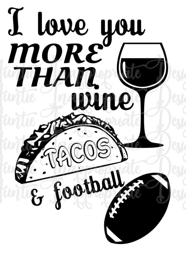 I Love You More Than Wine Tacos And Football Digital Svg File Auntie Inappropriate Designs