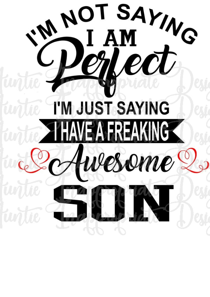 Download Im Not Saying Im Perfect Awesome Son Digital Svg File Auntie Inappropriate Designs