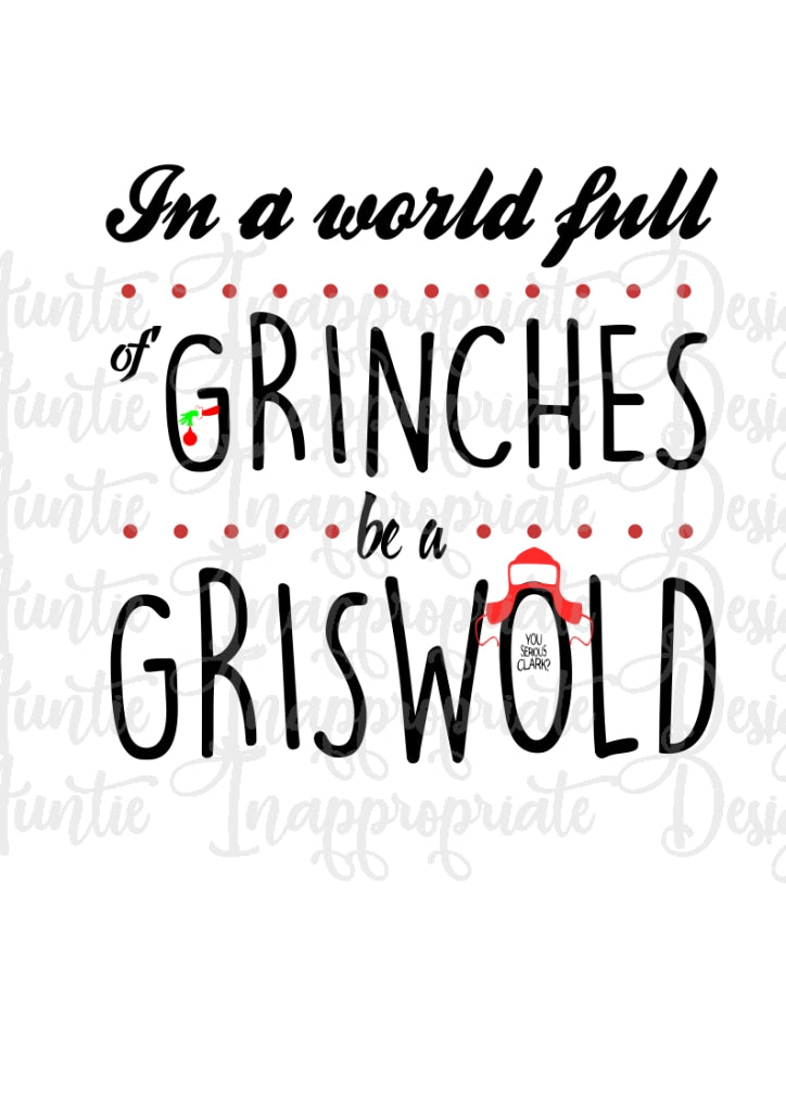 Download In A World Of Grinches Be A Griswold Digital Svg File Auntie Inappropriate Designs