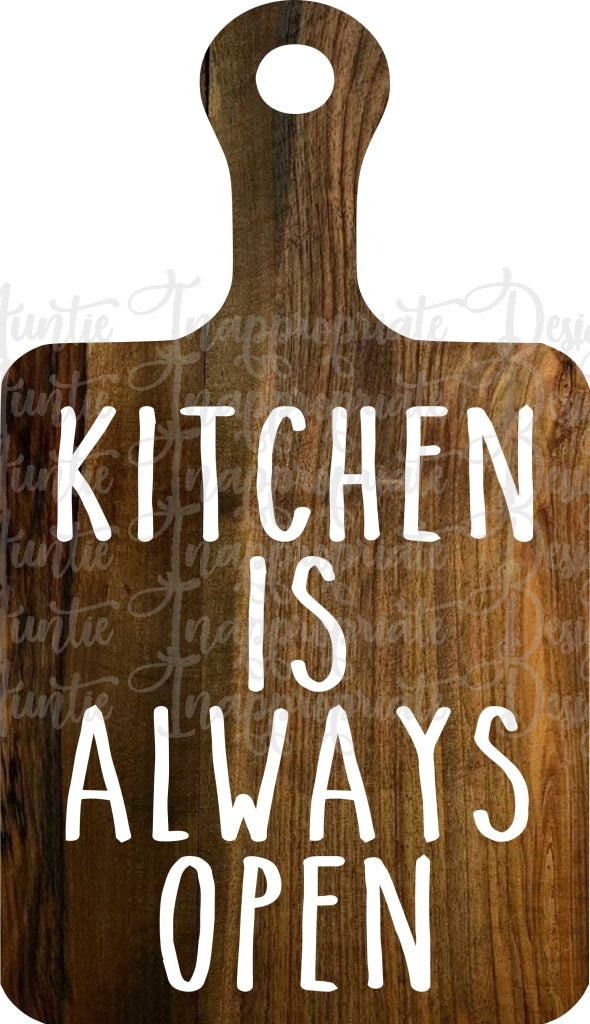 Download Kitchen is always open Cutting board Digital SVG File - Auntie Inappropriate Designs