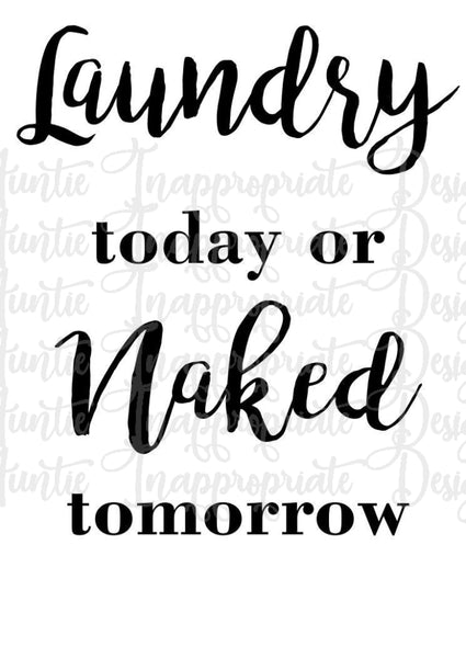 Download Laundry Today Or Naked Tomorrow Digital Svg File Auntie Inappropriate Designs
