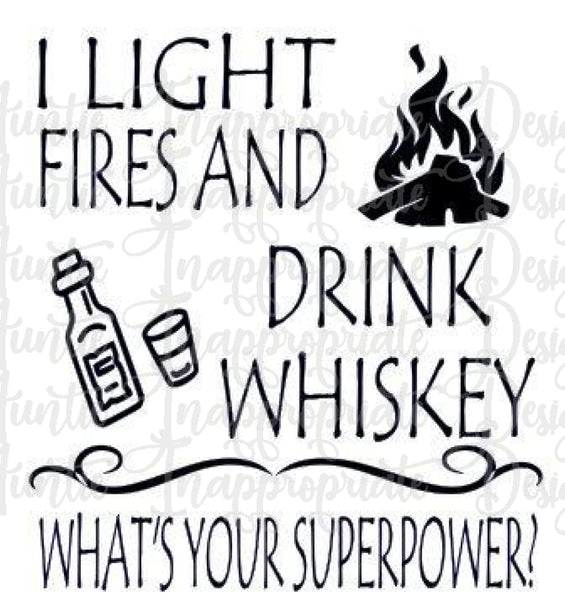 Download Light Fires Drink Whiskey Digital Svg File Auntie Inappropriate Designs