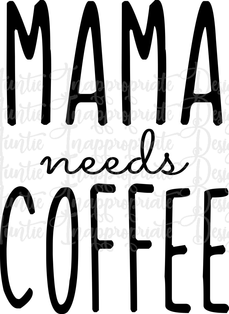 Download Mama Needs Coffee Digital Svg File Auntie Inappropriate Designs