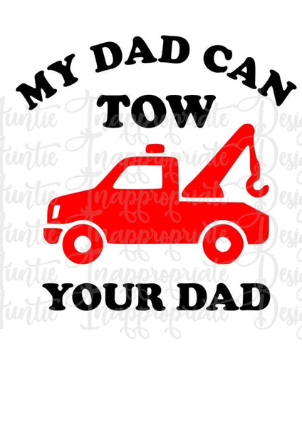 My Dad Can Tow Your Dad Towing Digital Svg File Auntie Inappropriate Designs