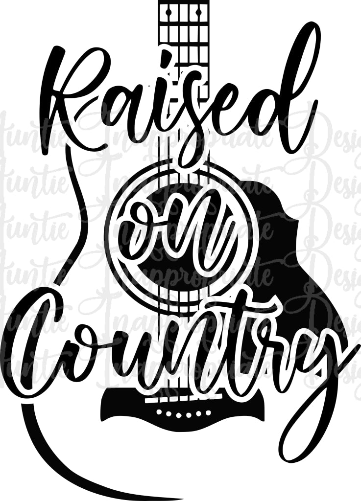 Raised On Country Digital Svg File Auntie Inappropriate Designs