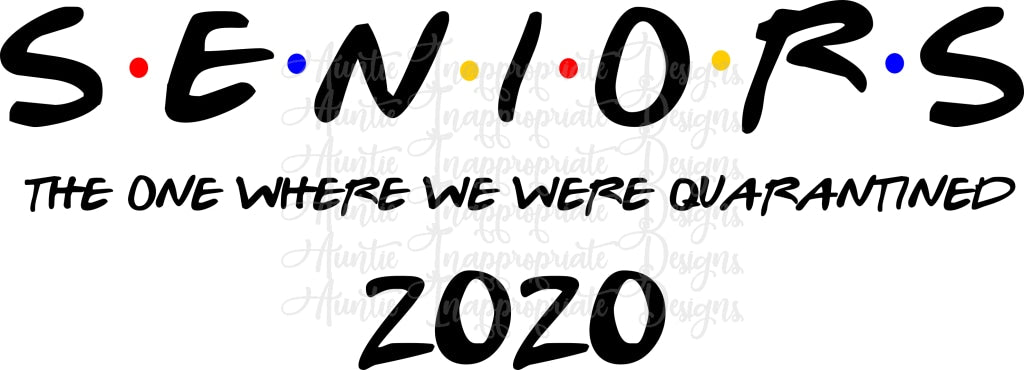 Seniors 2020 Friends Quarantined Digital Svg File Auntie Inappropriate Designs