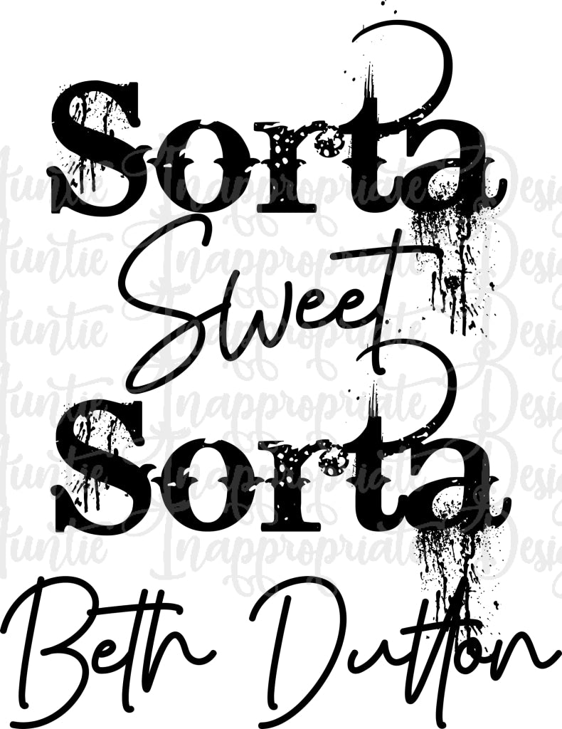 Download Sorta Sweet Sorta Beth Dutton Digital Svg File Auntie Inappropriate Designs