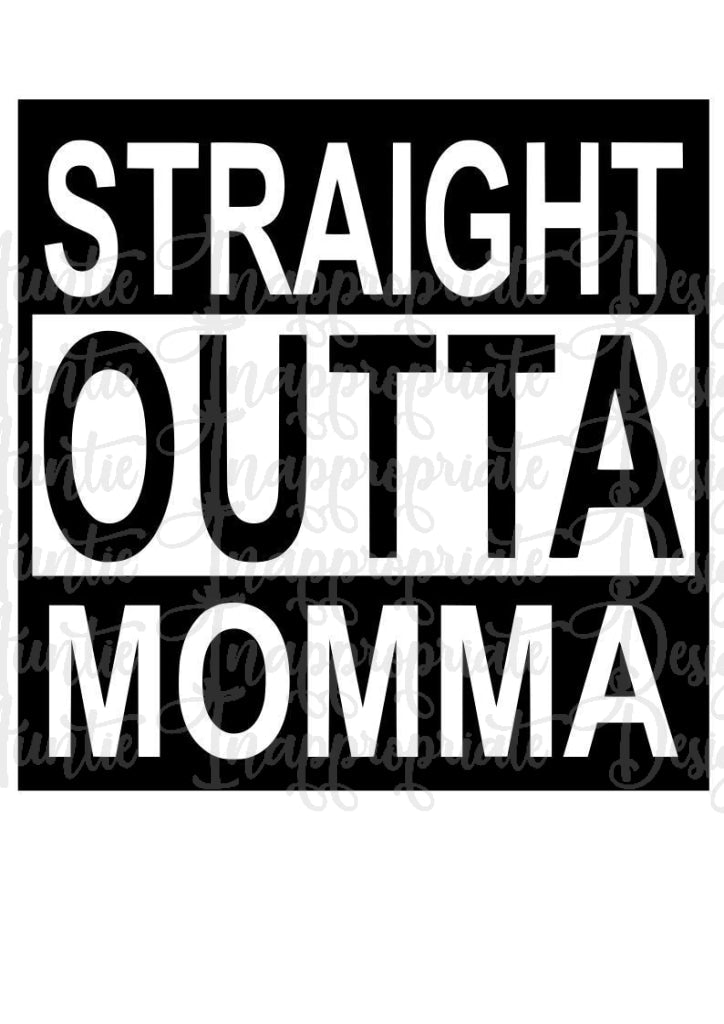 Download Straight Outta Momma Digital Svg File Auntie Inappropriate Designs