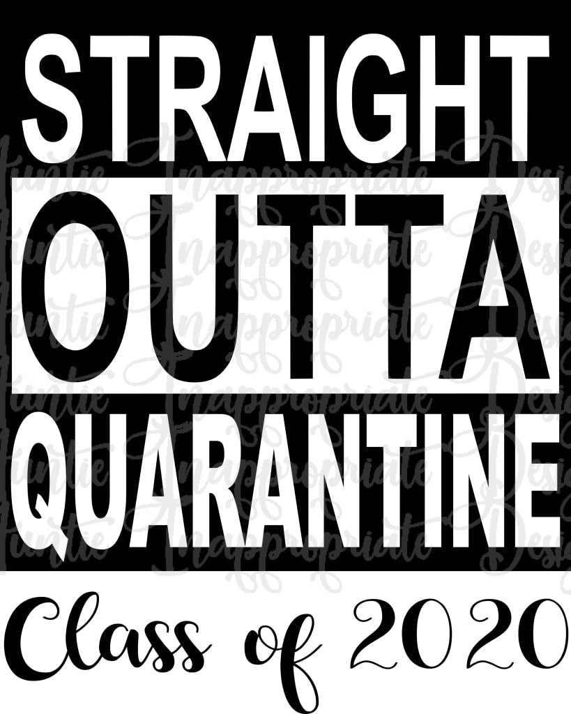 Download Straight Outta Quarantine Class Of 2020 Digital Svg File Auntie Inappropriate Designs