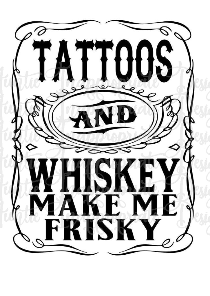Download Tattoos And Whiskey Make Me Frisky Digital Svg File Auntie Inappropriate Designs