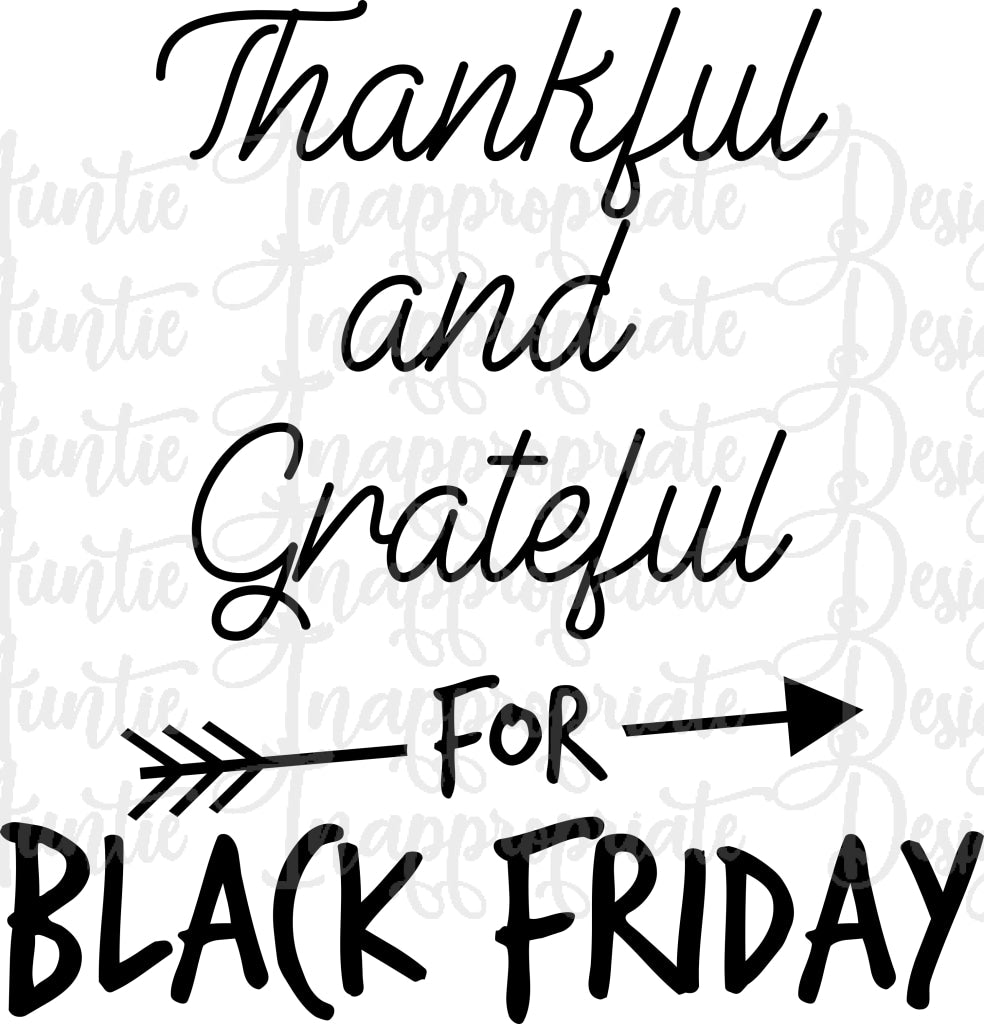 Thankful And Grateful For Black Friday Digital Svg File Auntie Inappropriate Designs