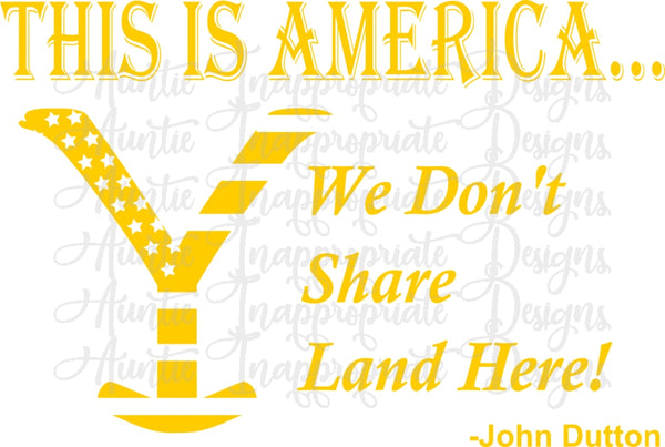 Download This Is America We Don T Share Land Here Dutton Digital Svg File Auntie Inappropriate Designs