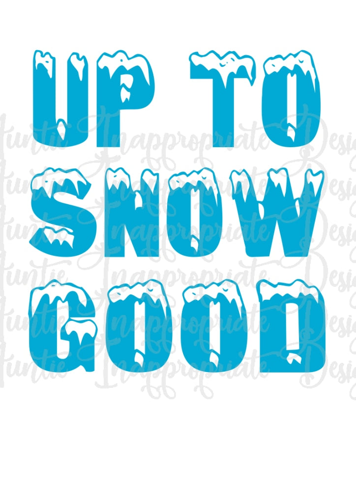 Download Up To Snow Good Digital Svg File Auntie Inappropriate Designs