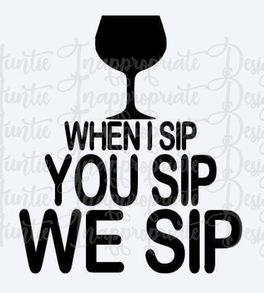 Free Free When I Sip You Sip We Sip Svg SVG PNG EPS DXF File