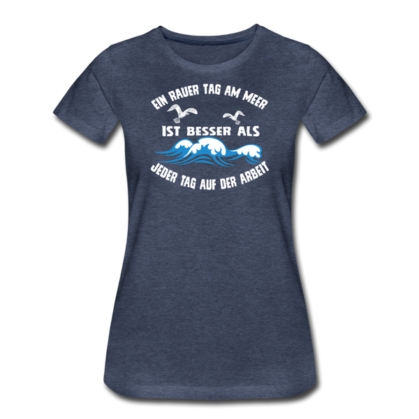 Damen Premium T-Shirt EIN RAUER TAG AM MEER - Blau meliert