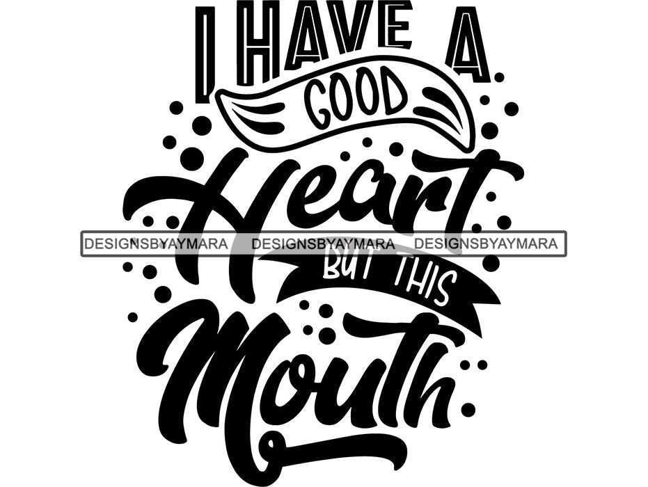 Download I Have a Good Heart But My Mouth SVG Quotes Files For ...