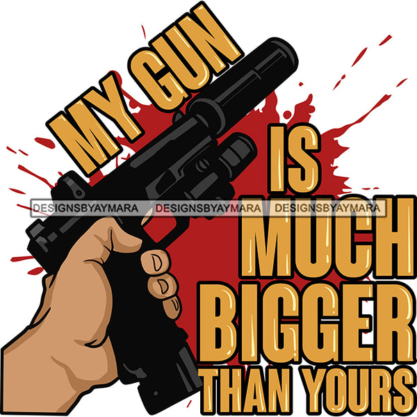 My Gun Is Much Bigger Than Yours Hand Gun Protection Quotes Vector Des ...