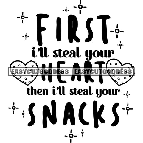 First I'll Steal Your Heart Then I'll Steal Your Snacks Quote Heart Symbol Black And White Artwork Silhouette Design Element SVG JPG PNG Vector Clipart Cricut Silhouette Cut Cutting