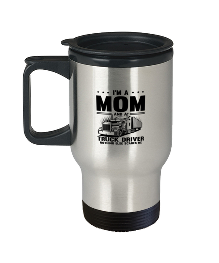 Coffee Travel Mug Funny I'm A Mom And A Truck Driver Trucker