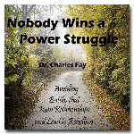 Nobody Wins a Power Struggle: Avoiding Battles that Ruin Relationships and Lead to Rebellion