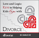 Love and Logic: Keys to Helping Kids Cope with Divorce
