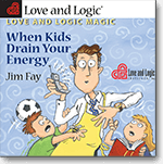 Love and Logic Magic When Kids Drain Your Energy