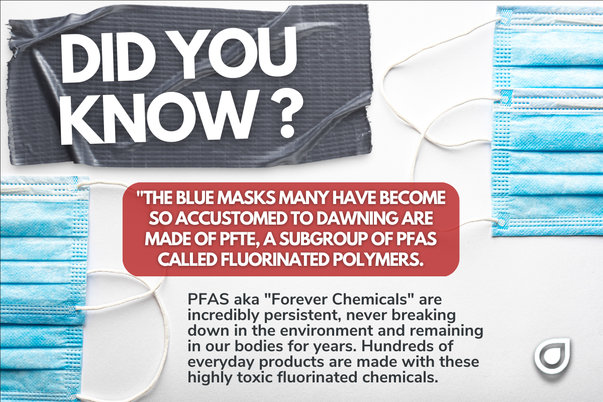 Did you know that our lovely blue masks we've been wearing since 2020 contain PFAS?