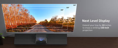 The sliding tray can extend backward up to 12.99, allowing the projected screen to reach a size of up to 150