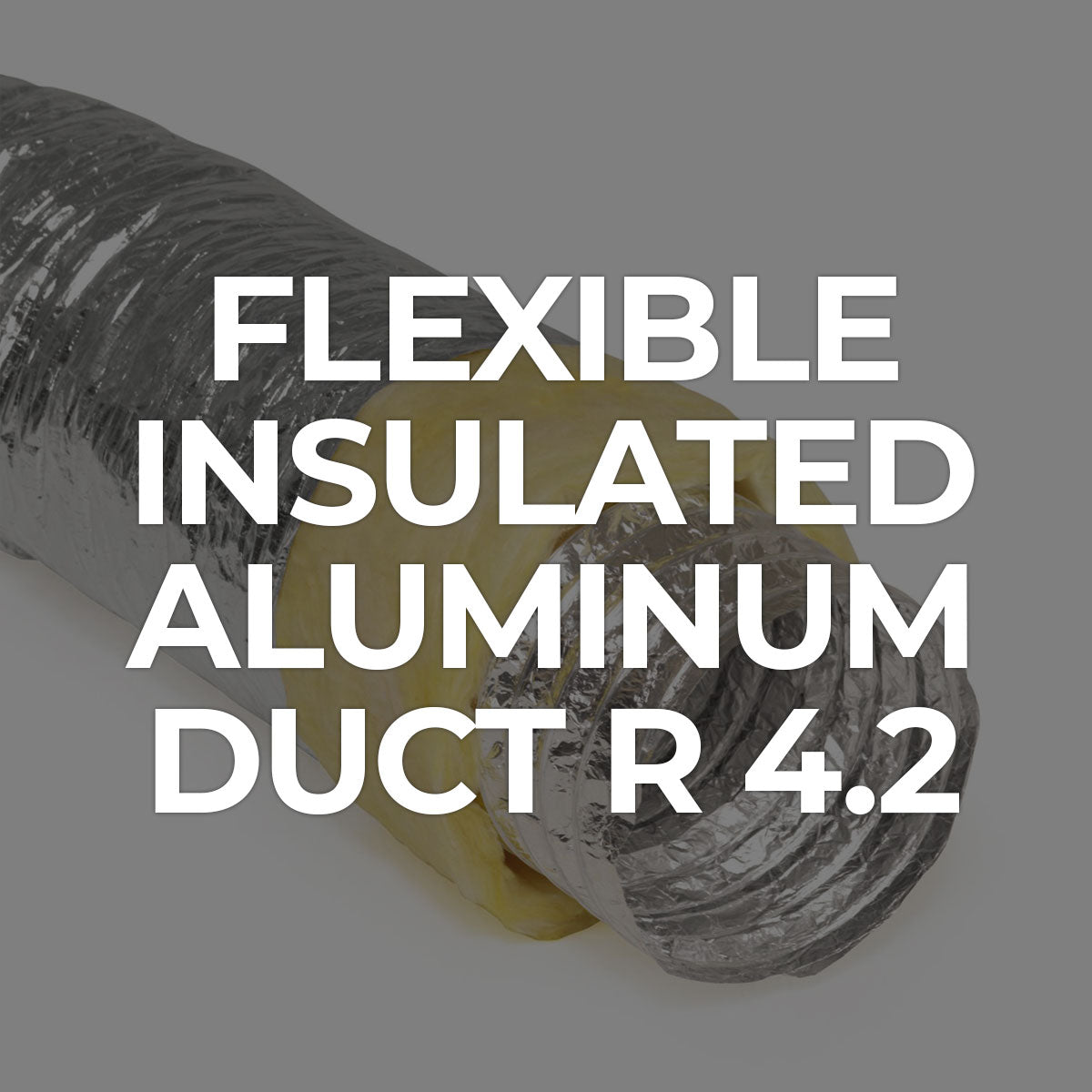 Search by Collections: Flexible insulated aluminum duct R 4.2