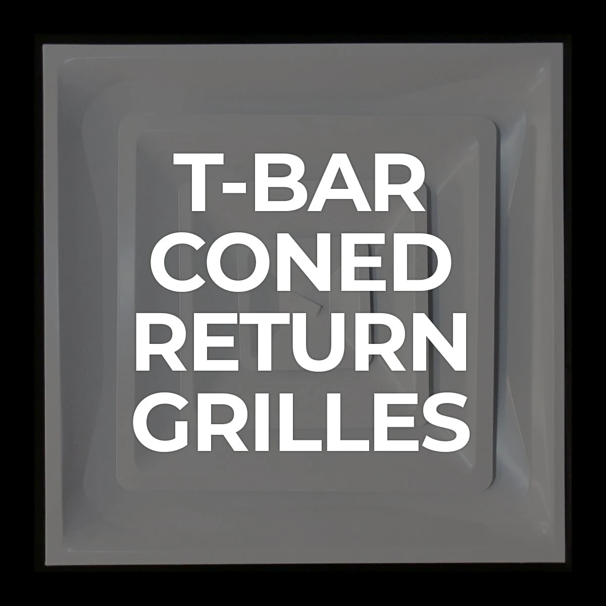 Search by Collections: T-Bar Coned Return Grille