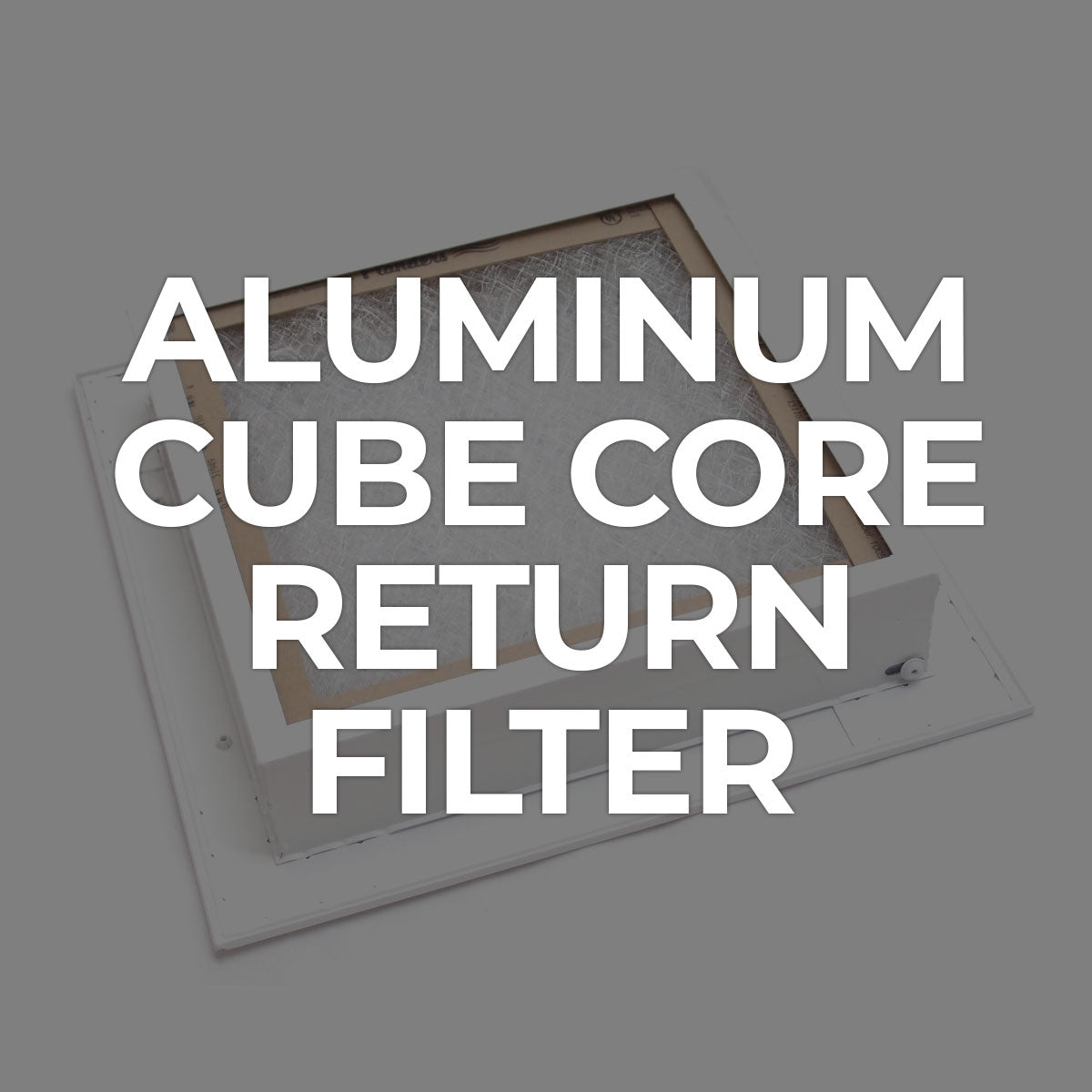 Search by Collections: Aluminum Cube Core Return Filter