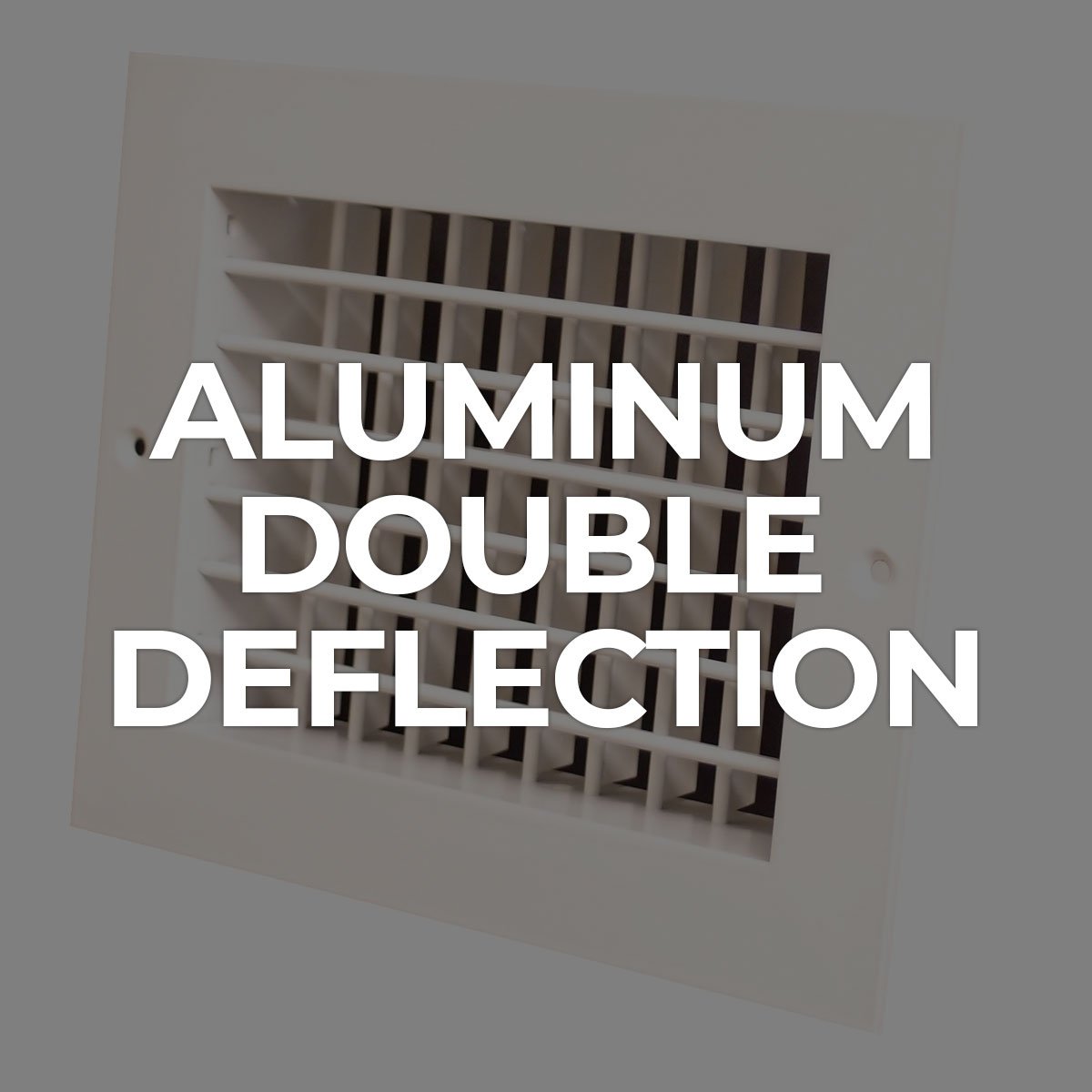 Search by Collections: Aluminum Double Deflection Supply Vent
