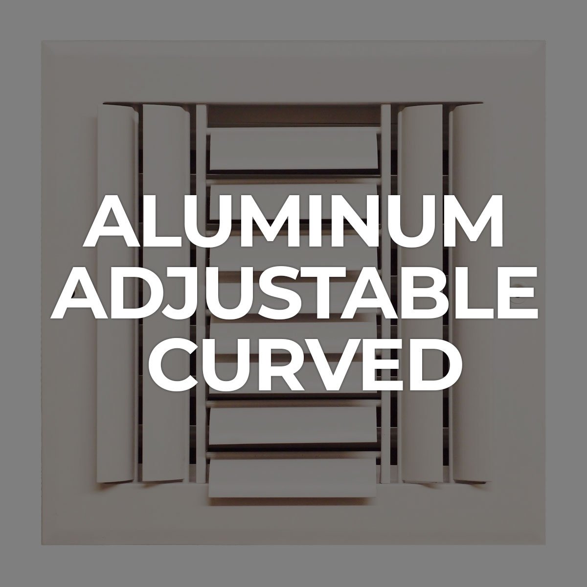 Search by Collections: Aluminum Adjustable Curved Supply Vent