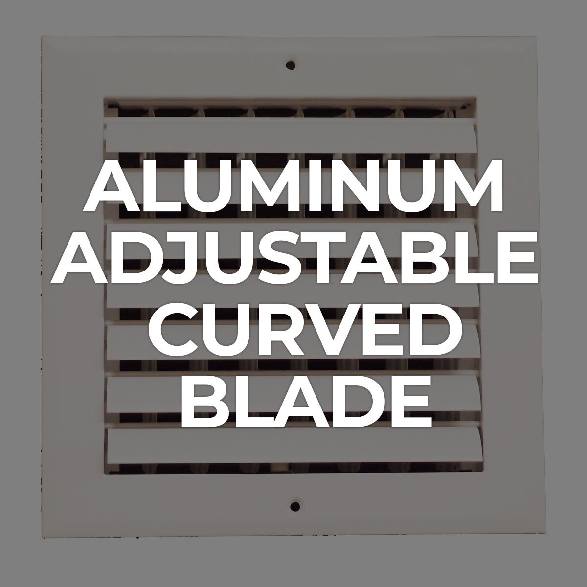 Search by Collections: Aluminum Adjustable Curved Blade Supply Vent