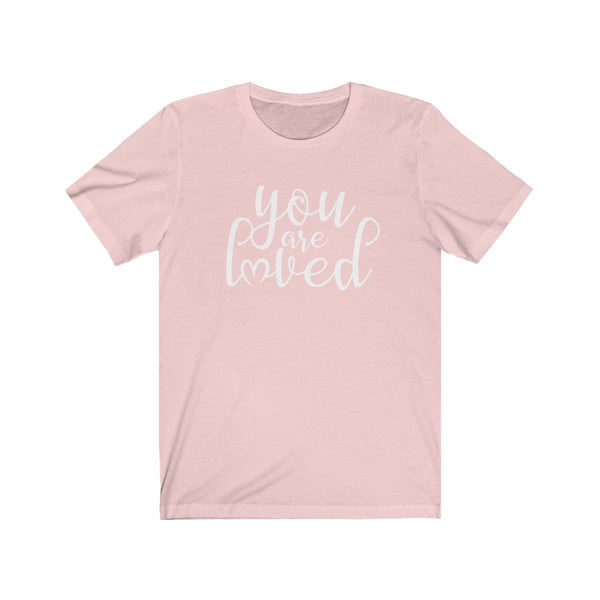 You Are Loved Unisex Short Sleeve Tee - Alively 