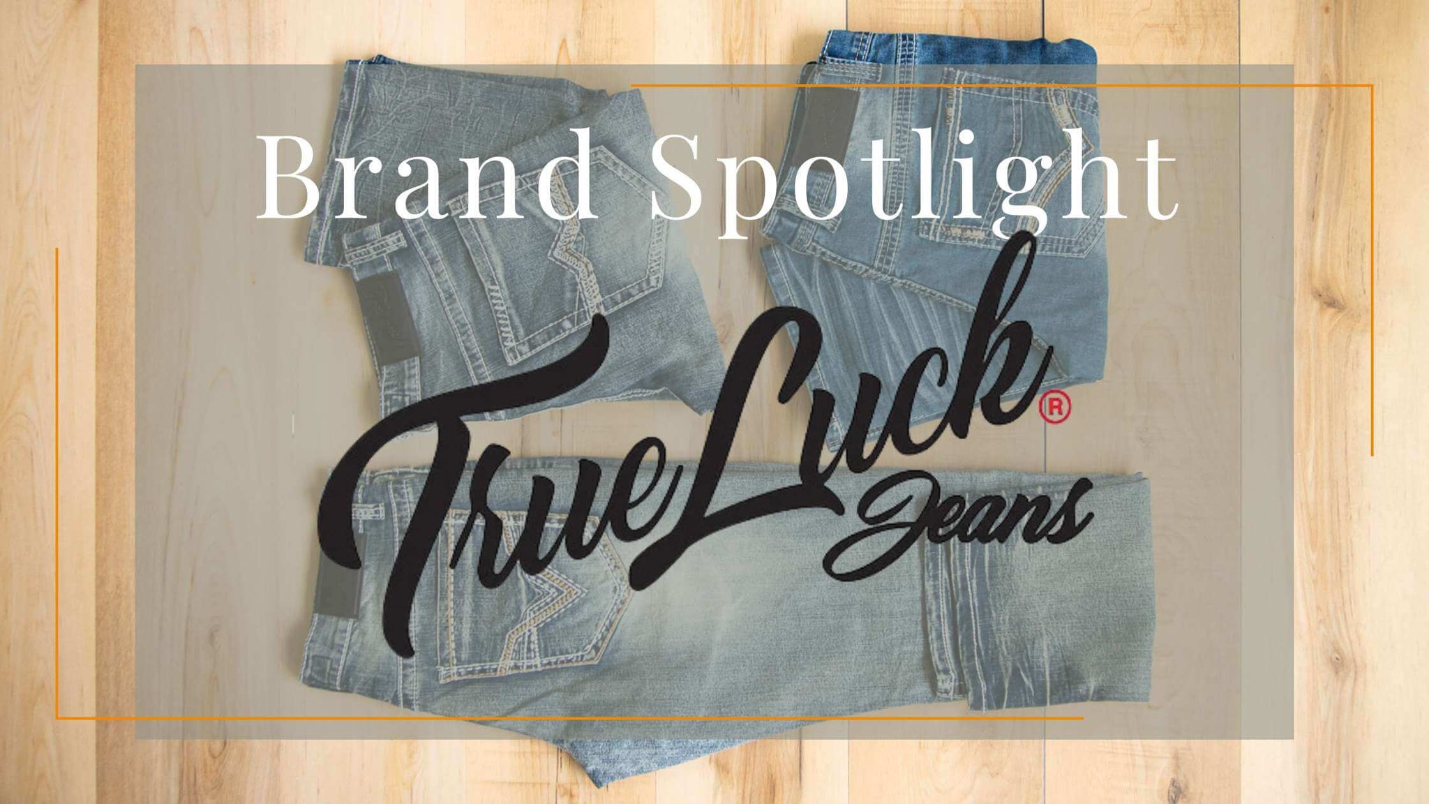 Brand Spotlight: True Luck Jeans for Men and Women