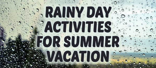 rainy day indoor activities for summer