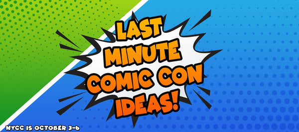 Last Minute Comic Con Ideas