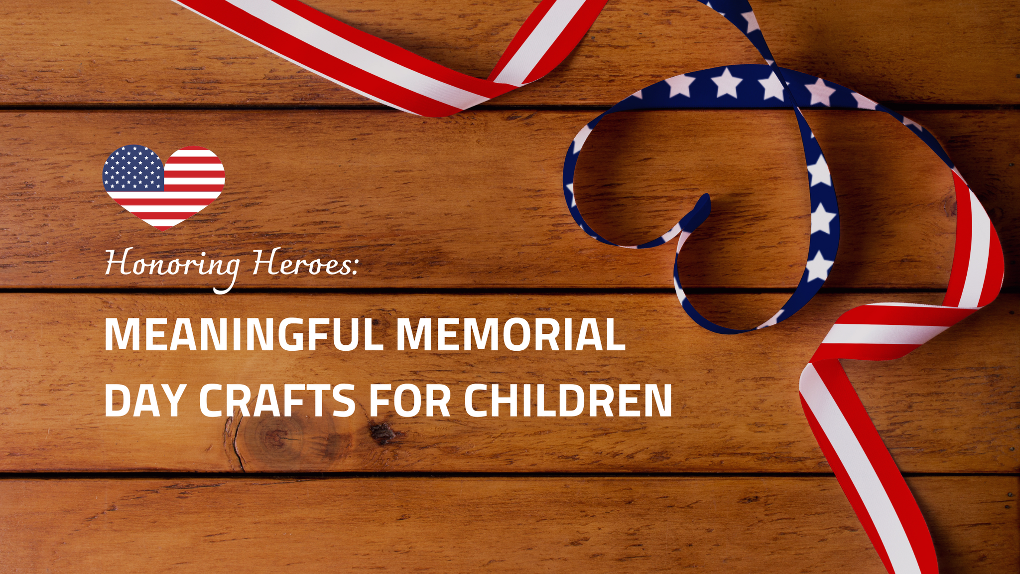 Honoring Heroes: Meaningful Memorial Day Crafts for Children