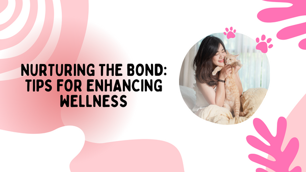 Nurturing the Bond: Tips for Enhancing Wellness