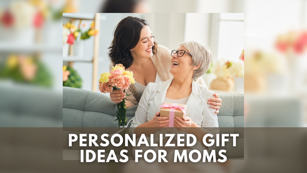 Personalized Gift Ideas for Moms