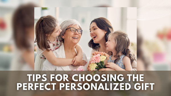 Tips for Choosing the Perfect Personalized Gift