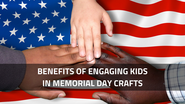 Benefits of Engaging Kids in Memorial Day Crafts