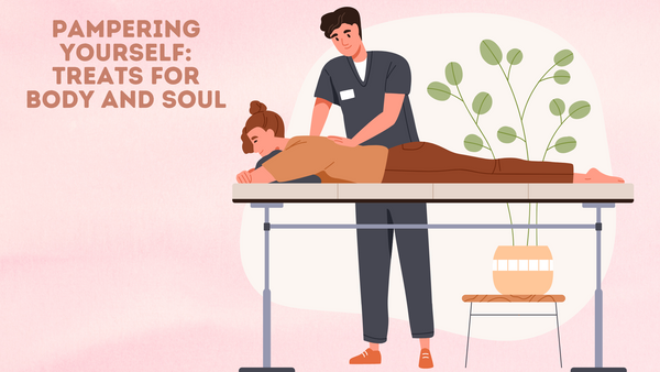 Pampering Yourself: Treats for Body and Soul
