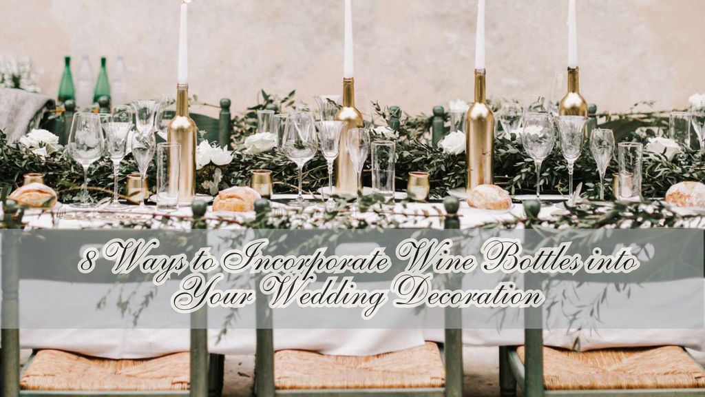 8 Ways to Incorporate Wine Bottles into Your Wedding Decoration