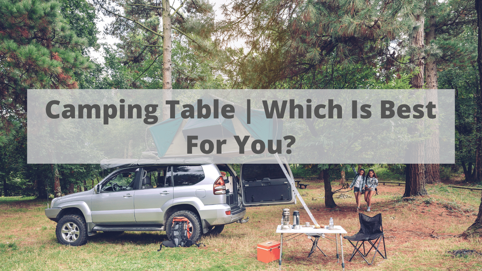 Camping Table | Which is Best for You?