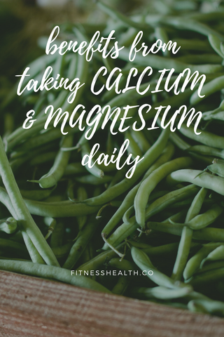 benefits from taking CALCIUM & MAGNESIUM daily