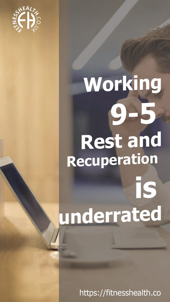 Working 9-5 - Rest and Recuperation is underrated