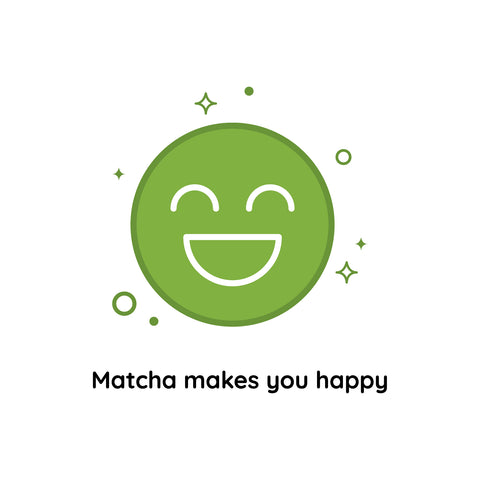 Matcha Makes You Happy - Matcha Oishii