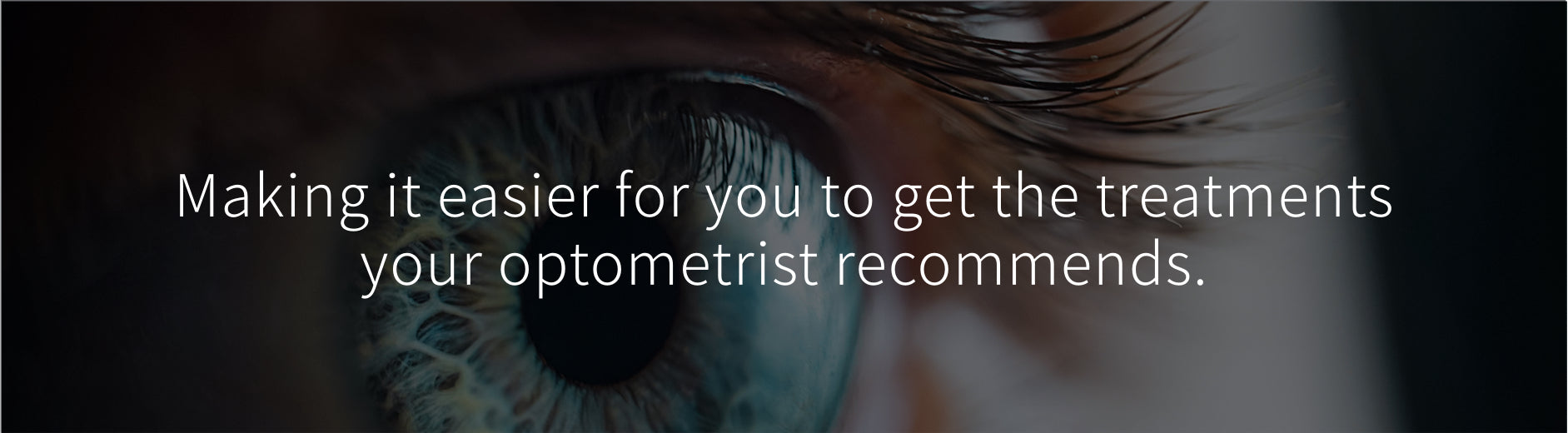 Making it easier for you to get the treatments your optometrist recommends